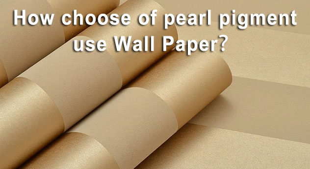 Como escolher o pigmento pérola, use papel de parede？